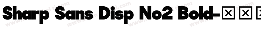Sharp Sans Disp No2 Bold字体转换